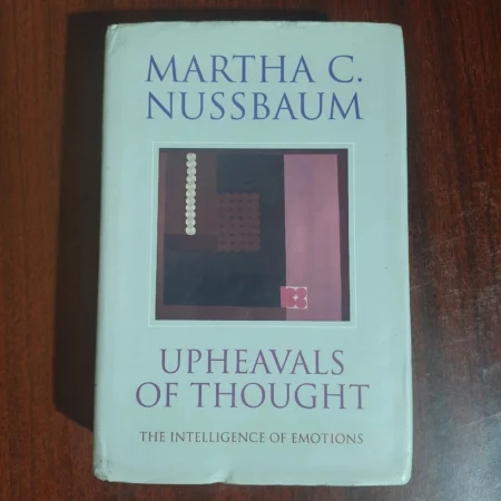 Upheavals of Thought The Intelligence of Emotions by Martha C. Nussbaum